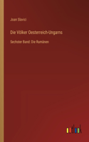 Völker Oesterreich-Ungarns: Sechster Band: Die Rumänen