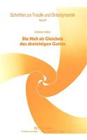 Clemens Kaliba: Die Welt ALS Gleichnis Des Dreieinigen Gottes