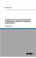 Projektarbeit - Eine bewährte Methode zur Öffnung der Schule mit ungeahnten Möglichkeiten: (German)