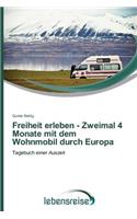 Freiheit erleben - Zweimal 4 Monate mit dem Wohnmobil durch Europa