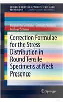 Correction Formulae for the Stress Distribution in Round Tensile Specimens at Neck Presence