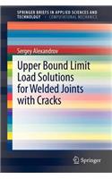 Upper Bound Limit Load Solutions for Welded Joints with Cracks