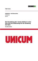 Darstellung der 'menis Achileos' in der Ilias und ihre Bedeutung für die Handlung des Epos
