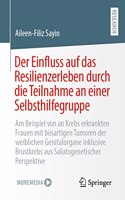 Der Einfluss auf das Resilienzerleben durch die Teilnahme an einer Selbsthilfegruppe: Am Beispiel von an Krebs erkrankten Frauen mit bösartigen Tumoren der weiblichen Genitalorgane inklusive Brustkrebs aus Salutogenetischer Perspektiv