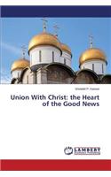 Union With Christ: the Heart of the Good News