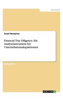 Financial Due Diligence. Ein Analyseinstrument bei Unternehmensakquisitionen: (German)