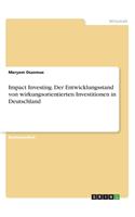 Impact Investing. Der Entwicklungsstand von wirkungsorientierten Investitionen in Deutschland