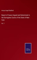 Report of Cases Argued and Determined in the Surrogates Courts of the State of New York