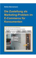 Die Zustellung als Marketingproblem im E-Commerce für Konsumenten: (German)