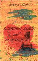 Schatten, Glück und Feuerliebe: (German)