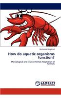 How do aquatic organisms function?