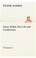 Oscar Wilde, His Life and Confessions - Volume 1