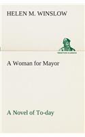 A Woman for Mayor A Novel of To-day