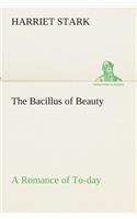 The Bacillus of Beauty A Romance of To-day