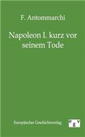 Napoleon I. Kurz VOR Seinem Tode