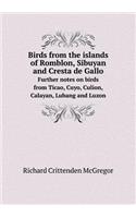 Birds from the Islands of Romblon, Sibuyan and Cresta de Gallo Further Notes on Birds from Ticao, Cuyo, Culion, Calayan, Lubang and Luzon