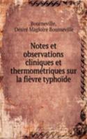 Notes et observations cliniques et thermometriques sur la fievre typhoide