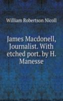 James Macdonell, Journalist. With etched port. by H. Manesse