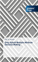 Grey Hybrid Multiple Attribute Decision Making