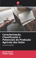 Caracterização, Classificação e Potenciais de Produção Agrícola dos Solos