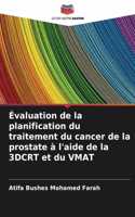 Évaluation de la planification du traitement du cancer de la prostate à l'aide de la 3DCRT et du VMAT
