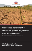 Croissance, rendement et indices de qualité du Jatropha sous les tropiques