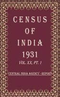 Census of India 1931: Central India Agency - Tables and Administrative Volume Book 35 Vol. XX, Pt. 2 & 3