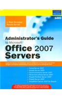 Administrator'S Guide To Microsoft Office 2007 Servers: Forms Server 2007, Groove Server 2007, Live Communications Server 2007, Performancepoint Server 2007, Project Portfolio Server 2007