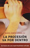 La procesion va por dentro: En busca de una espiritualidad cofrade