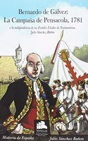 Bernardo de Galvez: La campana de Pensacola, 1781: O la independencia de los Estados Unidos de Norteamerica