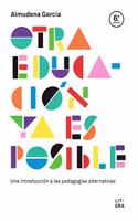 OTRA EDUCACION YA ES POSIBLE: Una introduccion a las pedagogias alternativas