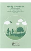 Healthy Urbanization: Regional Framework for Scaling Up and Expanding Healthy Cities in the Western Pacific 2011-2015