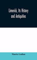 Limerick, its history and antiquities; ecclesiastical, civil, and military, from the earliest ages, with copious historical, archaeological, topographical, and genealogical notes