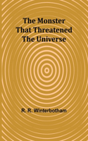 Monster That Threatened the Universe
