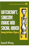 Witchcraft, Sorcery, Magic & Social Order Amoung the Ibibio of Nigeria