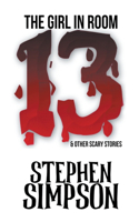 Girl in Room Thirteen and Other Scary Stories