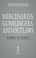 Mercenaries, Gunslingers, and Outlaws