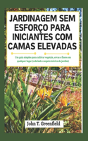 Jardinagem Sem Esforço Para Iniciantes Com Camas Elevadas