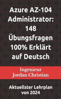 Azure AZ-104 Administrator: 148 Übungsfragen 100% Erklärt auf Deutsch: Aktuellster Lehrplan von 2024