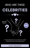 Who Are These Celebrities?: The Secret Romance Of Two Stars You Have Never Heard Of But Cant Stop Thinking About- Volume one (Celebrity love stories )