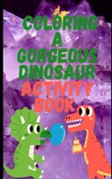 Coloring A Gorgeous Dinosaur Activity Book