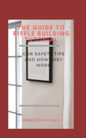 The Guide To Riffle Building Tutorial: Gun Safety Tips and How They Work