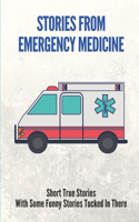 Stories From Emergency Medicine: Short True Stories With Some Funny Stories Tucked In There: Embarrassing Emergency Stories