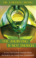 The Anointing Is Not Enough