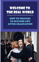 Welcome To The Real World: How To Prepare To Success Life After Graduation: Look For Your First Career