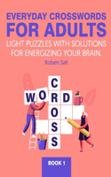 Everyday crosswords for adults: Light puzzles with solutions for energizing your brain.