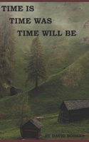 Time Is, Time Was, Time Will Be: (3 Time Is)