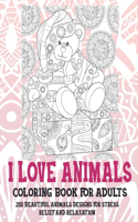 I Love Animals - Coloring Book for adults - 200 Beautiful Animals Designs for Stress Relief and Relaxation