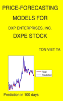 Price-Forecasting Models for DXP Enterprises, Inc. DXPE Stock: (1235 NASDAQ Composite Components)