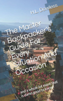 The Master Backpacker's Guide For Every Situation And Occasion